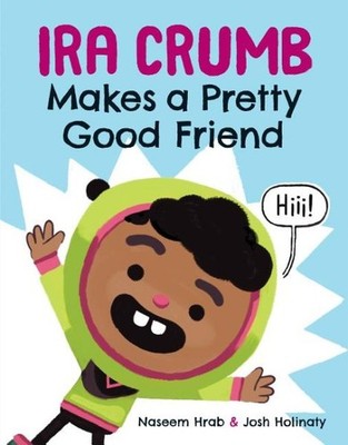 Ira Crumb Makes a Pretty Good Friend, Hardcover by Hrab, Naseem; Holinaty, Jo...