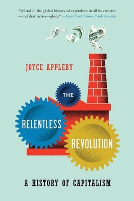 The Relentless Revolution: A History of Capitalism by Joyce Appleby (English) Pa