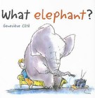 What Elephant? by Genevieve Cote (Paperback, 2008)
