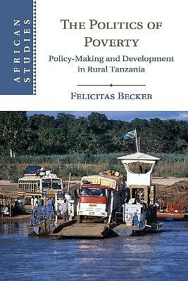 The Politics of Poverty Policy-Making and Development in Rural Tanzania Becker