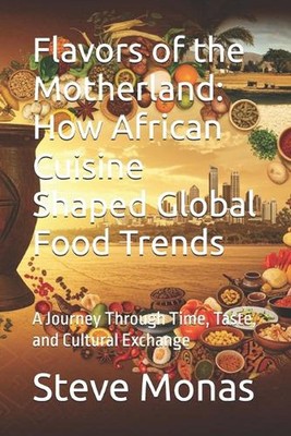 Aromen des Vaterlandes: Wie die afrikanische Küche globale Ernährungstrends prägte: Eine Reise