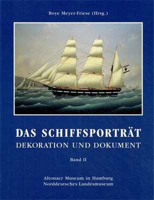 Boye Meyer-Friese Das Schiffsporträt - Band II: Dekoration und Dokument .