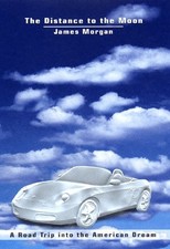 THE DISTANCE TO THE MOON: A ROAD TRIP INTO THE AMERICAN By James Morgan **Mint**