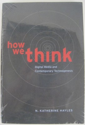 How We Think: Digital Media & Contemp. Technogenesis by N. Katherine Hayles (SC)