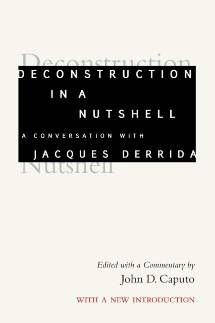Deconstruction in a Nutshell – A Conversation with Jacques Derrida, With a New …