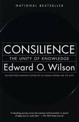 Consilience: The Unity of Knowledge by Edward O Wilson: New