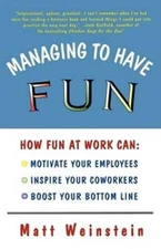 Managing to Have Fun: How Fun at Work Can Motivate Your Employees, Inspir - GOOD