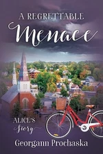 A Regrettable Menace: Alice's Story by Prochaska, Georgann