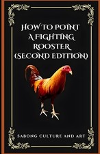 How to Point A Fighting Rooster (Second Editi...