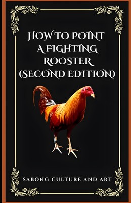 How to Point A Fighting Rooster (Second Edition)