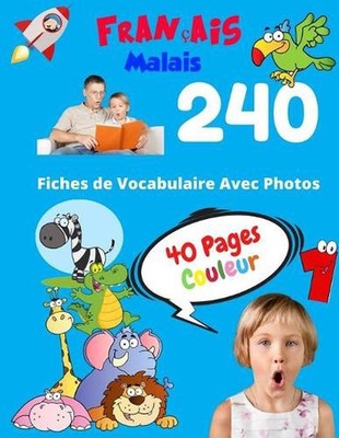 Franais Malais 240 Fiches de Vocabulaire Avec Photos - 40 Pages Couleur: Flashca