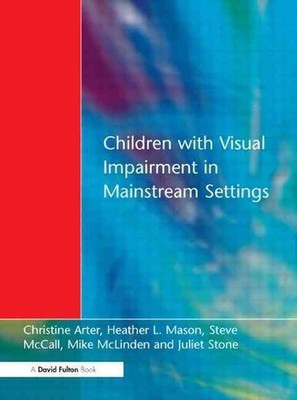 Children with Visual Impairment in Mainstream Settings by Christine Arter (Engli