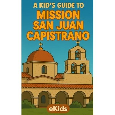 Kids Guide to Mission San Juan Capistrano -  NEW Ekids 2015