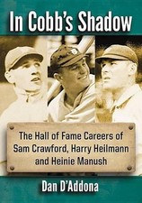 In Cobb's Shadow: The Hall of Fame Careers of Sam Crawford, Harry Heilmann and H