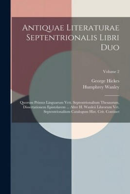 Antiquae Literaturae Septentrionalis Libri Duo: Quorum Primus Linguarum Vett.