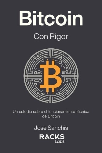 Racks Labs Jose Sanchis Bitcoin con Rigor (Tascabile)