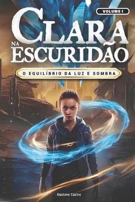 Clara na escurido: O Equil?brio da Luz e Sombra by Gustavo Castro (Portuguese) P