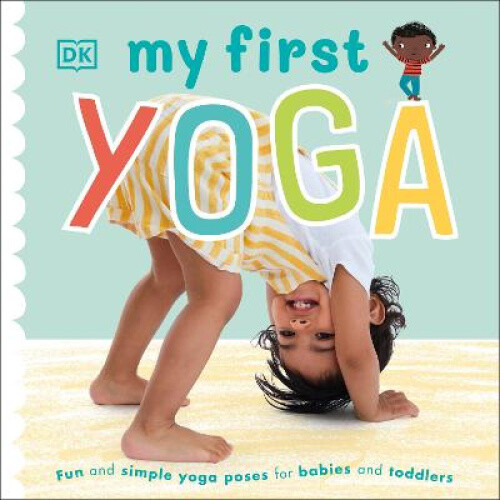 My First Yoga: Fun and Simple Yoga Poses for Babies and Toddlers (My First