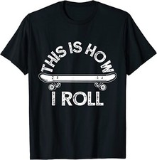 This Is How I Roll Skateboard Funny Gift Unisex T-Shirt