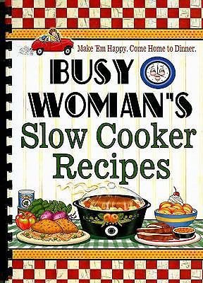 Busy Woman's Slow Cooker Recipes: Make 'em Happy. Come Home to Dinner