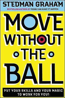 Move Without the Ball: Put Your Skills and Your Magic to Work for You!