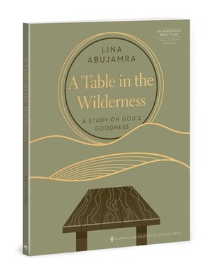 A Table in the Wilderness: A Study on God s Goodness (Mapping the Footsteps of G