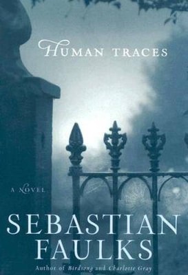 Human Traces: A Novel - Hardcover By Faulks, Sebastian - VERY GOOD