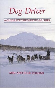 Dog Driver: A Guide for the Serious Musher von Colli... | Buch | Zustand wie neu