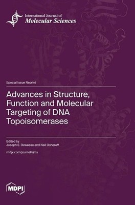 Advances in Structure, Function and Molecular Targeting of DNA Topoisomerases by