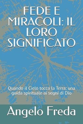 Fede E Miracoli: IL LORO SIGNIFICATO: Quando il Cielo tocca la Terra: una guida 