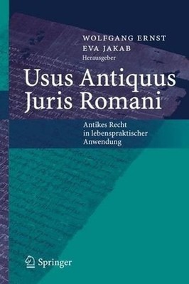 Usus Antiquus Juris Romani: Antikes Recht in lebenspraktischer Anwendung by Wolf