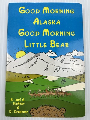 Good Morning Alaska - Good Morning Little Bear by B. & S. Richter, Author Signed