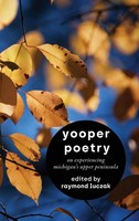 Yooper Poetry | On Experiencing Michigan's Upper Peninsula | Raymond Luczak