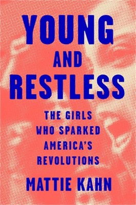 Young and Restless: The Girls Who Sparked America's Revolutions (Hardback or Cas
