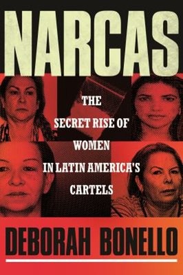 Narcas : The Secret Rise of Women in Latin America's Cartels Debo