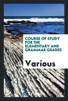 Various | Course Of Study For The Elementary And Grammar Grades | Taschenbuch