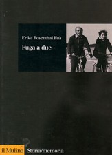 Fuga a due - Erika Rosenthal Fuà (Il Mulino ) [2004]