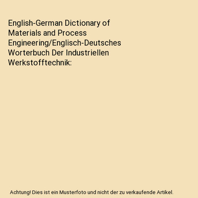 English-German Dictionary of Materials and Process Engineering/Englisch-Deutsche