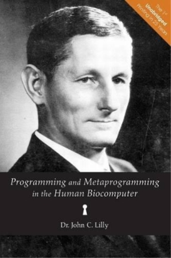 John C Lilly Programming and Metaprogramming in the Human Biocompute (Tascabile)