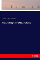 The Autobiography Of Levi Hutchins Levi Hutchins (U. A.) Taschenbuch 196 S. 2018