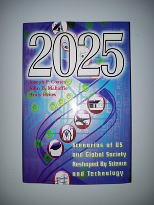 2025 : Scenarios of U. S. and Global Society Reshaped by Science