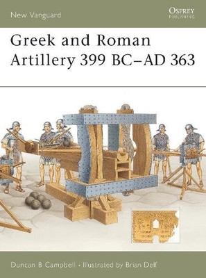 Greek and Roman Artillery 399 BC A... by Campbell, Duncan B Paperback / softback