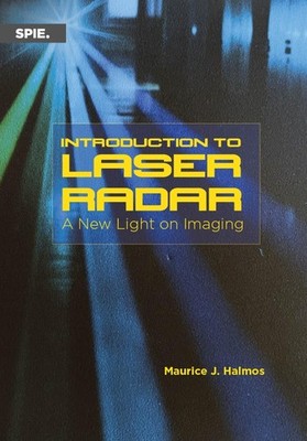 INTRODUCTION TO LASER RADAR: A NEW LIGHT ON IMAGING BY Maurice J. Halmos **NEW**