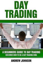 Day Trading: A Beginner?s Guide to Day Tradin- paperback, 9781546678014, Johnson