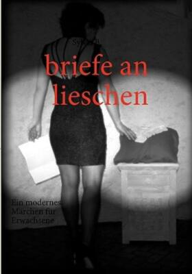 Briefe An Lieschen: Ein Modernes M?Rchen F?R Erwachsene