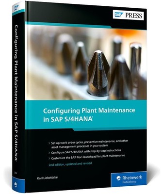 Configuring Plant Maintenance in SAP S/4HANA, Karl Liebstückel