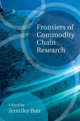 Frontiers of Commodity Chain Research, Paperback by Bair, Jennifer (EDT), Bra...