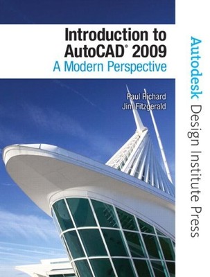 INTRODUCTION TO AUTOCAD 2009: A MODERN PERSPECTIVE By Paul F. Richard & Jim