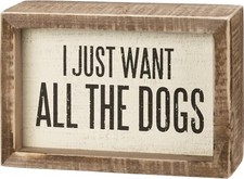 Primitives by Kathy Box Sign I Just Want All The Dogs Lover Rustic Home Decor