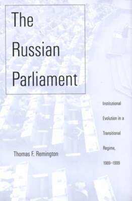 The Russian Parliament: Institutional Evolution in a Transitional Regime, 1989